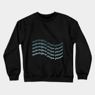 Pathological people pleaser Crewneck Sweatshirt